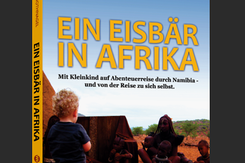 „Ein Eisbär in Afrika“: mit Schnullervorrat durch Namibia 