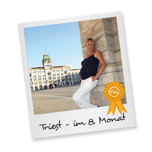 Triest - im 8. Monat